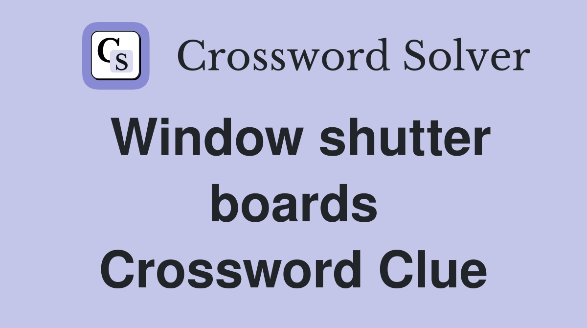 Window shutter boards crossword clue answers crossword solver